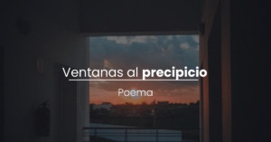 Poema: Ventanas al precipicio