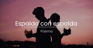 Poema: Espalda con espalda