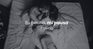 Poema: Tu pecho, mi pausa