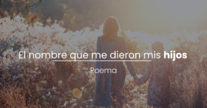 Poema: El nombre que me dieron mis hijos